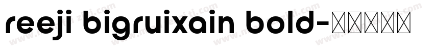 reeji bigruixain bold字体转换